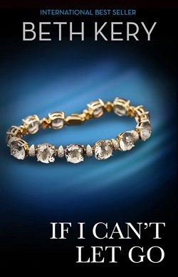 If I Can't Let Go (If You Come Back To Me 2) by Beth Kery